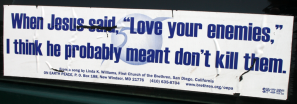 Bumper-Sticker-When-Jesus-said-love-your-enemies-he-probably-meant-don't-kill-735355